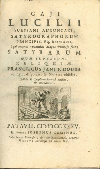 Caii Lucilii Suessani Auruncani, Satyrographorum Principis, Eq. Romani (Qui Magnus Avunculus Magno Pompejo Fuit) Satyrarum quae supersunt reliquae Franciscus Jani F. Dousa Collegit, disposuit et ...