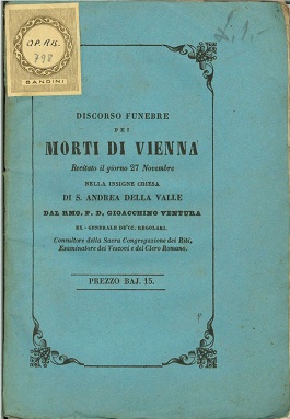 Discorso funebre pei morti di Vienna recitato il giorno 27 novembre 1848 nella insigne chiesa di S. Andrea della Valle dal Rmo. P. D. Gioacchino Ventura