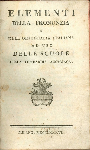 Elementi della pronunzia e dell'ortografia italiana ad uso delle scuole della Lombardia Austriaca