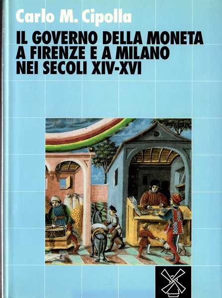 Il governo della moneta a firenze e a Milano nei secoli XIV - XVI