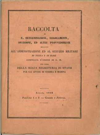 Raccolta di R. Determinazioni, Regolamenti, Decisioni, ed altri Provvedimenti relativi all'Amministrazione del servizio militare di terra e di mare