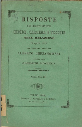 Risposte dei cessati ministri Chiodo, Cadorna e Tecchio alla relazione 10 aprile 1849 del General Maggiore Alberto Chrzanowski prodotta alla Commissione d'Inchiesta